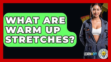 What Are Warm Up Stretches? - LearnToDIY360.com