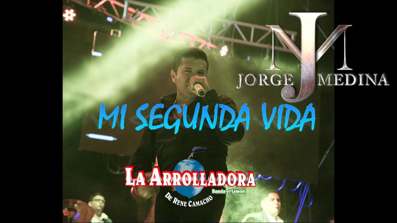 Mi Segunda Vida Jorge Medina Y La Arrolladora En Vivo Youtube 