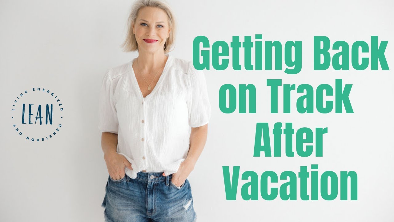 How To Get Back On Track After Vacation! Part One