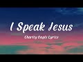 I speak jesus  charity gayle lyrics feat steven musso