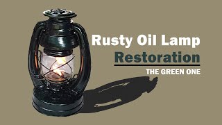 Rusty Oil Lamp Restoration | The Green one
