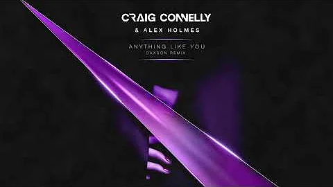 Craig Connelly & Alex Holmes - Anything Like You (...