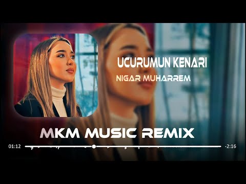 Nigar Muharrem - Uçurumun Kenarı ( MKM Remix )