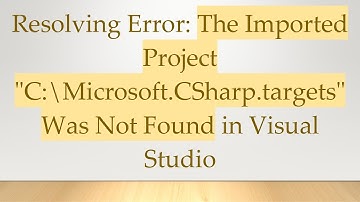 Resolving Error: The Imported Project "C:\Microsoft.CSharp.targets" Was Not Found in Visual Studio