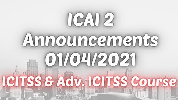 ICAI 2 Announcement 01/04/2021 || ICITSS & Adv. ICITSS Course