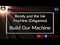 Bendy And The Ink Machine DAgames Build Our Machine Karaoke