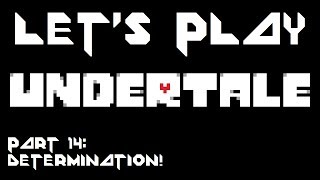 Let's Play Undertale [BLIND & COLORED SPRITES] - Part 14: DETERMINATION!