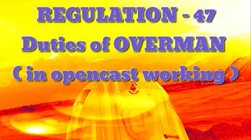 Duties of OVERMAN In case of opencast workings