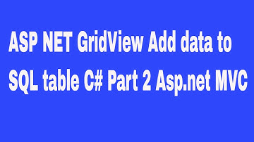 ASP NET GridView Add data to SQL table C# Part 2