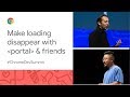 In which we make loading disappear with 'portal' and friends (Chrome Dev Summit 2019)