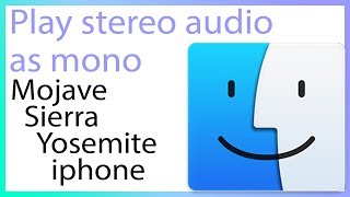 Mono audio on Mac OS and iphone. Change stereo to mono.