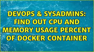 Famous DevOps & SysAdmins: Find out CPU and memory usage percent of Docker container Net Worth