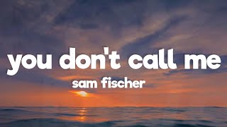Sam Fischer - You Dont Call Me Anymore (Lyrics)
