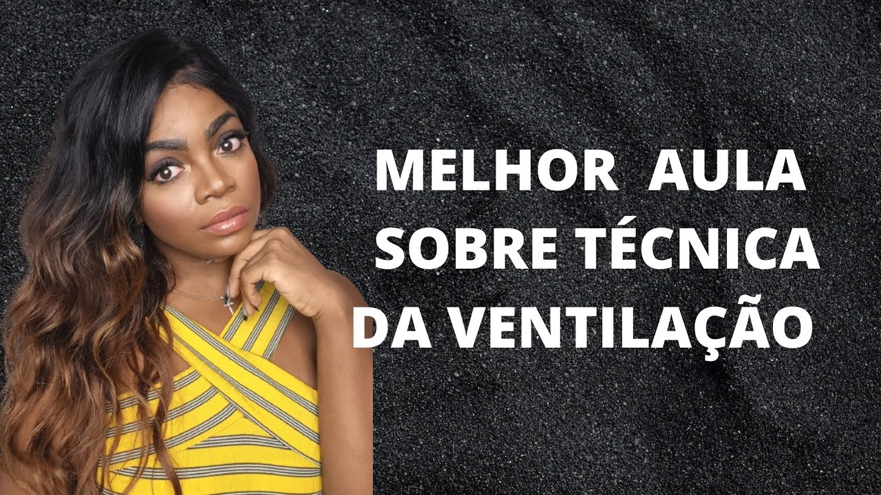 Técnica da Ventilação: direção dos fios, direção do tecido, fios de retorno, baby hair top closure