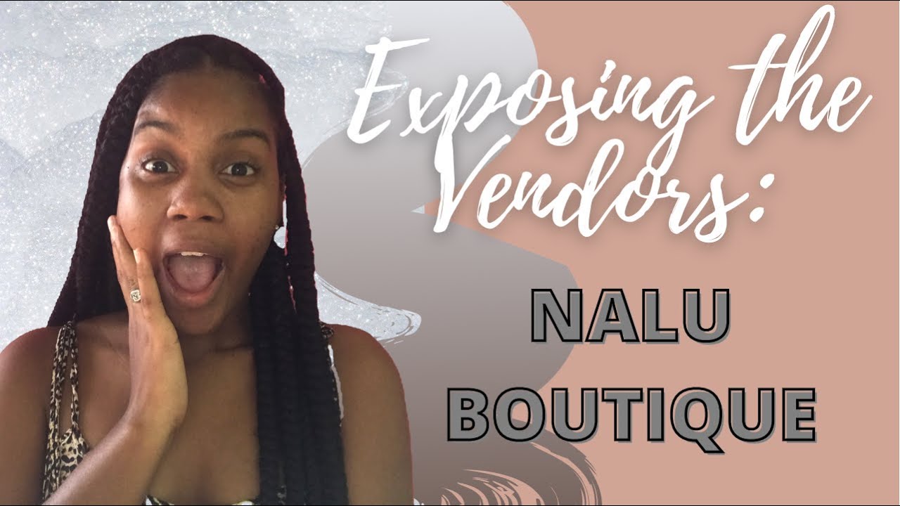 EXPOSING THE VENDORS S2 EP 1 NALU BOUTIQUE WANT TO KNOW SOME OF THEIR VENDORS? THIS IS 4 U