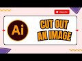 How to Cut Out an Image in Illustrator (Remove Background Tutorial!)