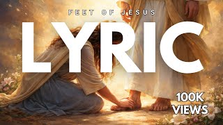 At the feet of Jesus | Official Lyric Video | Feet Of Jesus + All I Need (ft. Brian Nhira) 