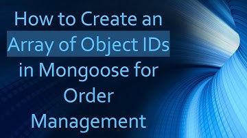 How to Create an Array of Object IDs in Mongoose for Order Management