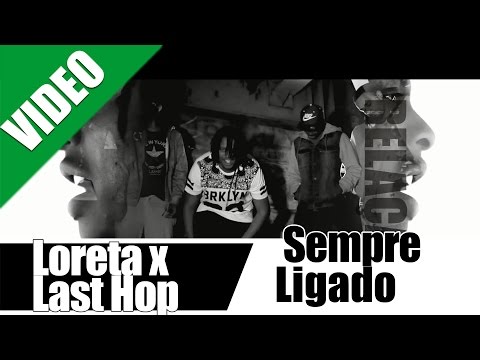 Loreta x Last Hope - Sempre Ligado "VIDEO OFICIAL" ( no iTunes & Spotify )