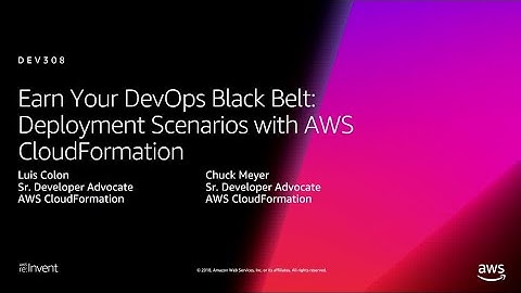 AWS re:Invent 2018:  Deployment Scenarios with AWS CloudFormation (DEV308-R1)