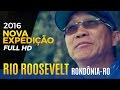 [FULL HD] NELSON NAKAMURA - RIO ROOSEVELT EM RONDÔNIA [ EXPEDIÇÃO 2016 ]
