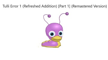 Tulli Error 1 (Refreshed Addition) [Part 1] {Remastered Version}