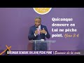 QUICONQUE DEMEURE EN LUI NE PÈCHE POINT | Pasteur Alain KABESA
