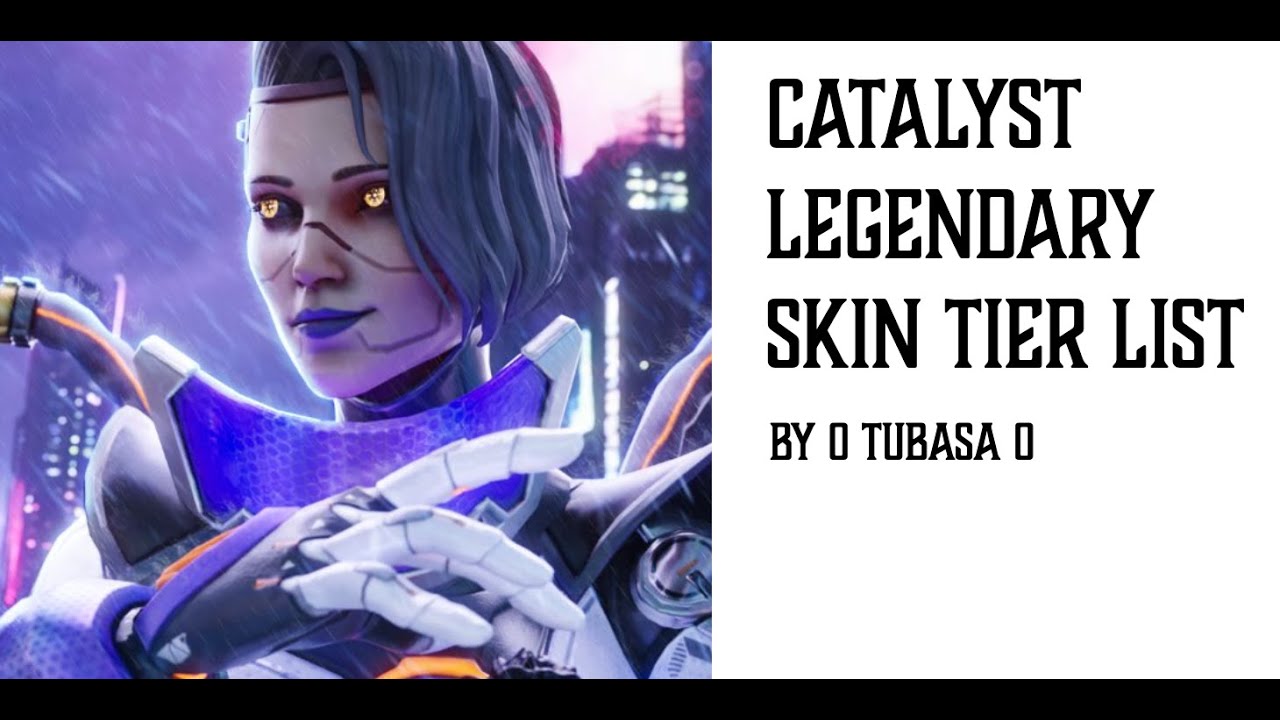Catalyst Legendary Skin Tier List by a Catalyst Main