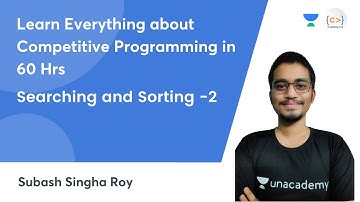 Learn Everything about Competitive Programming in 60 Hrs | Searching and Sorting - 2