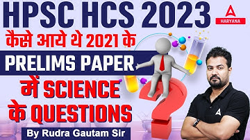 HPSC HCS 2023 | कैसे आये थे 2021 के Prelims Paper में Science के Questions | by Rudra Sir