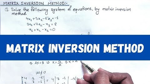 Matrix Inversion Method || Matrix Inversion