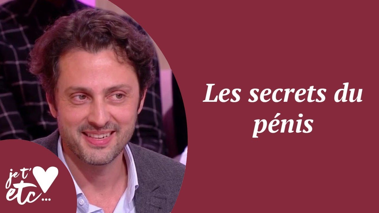 Les secrets du pénis - Je t’aime etc S03