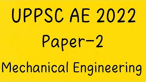 UPPSC AE 2022 Mechanical Paper-2 || Answer Key| Brief Explanation |UPPSC AE Solutions || Q1-125