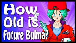 How Old Is Future Bulma  Dragon Ball Code