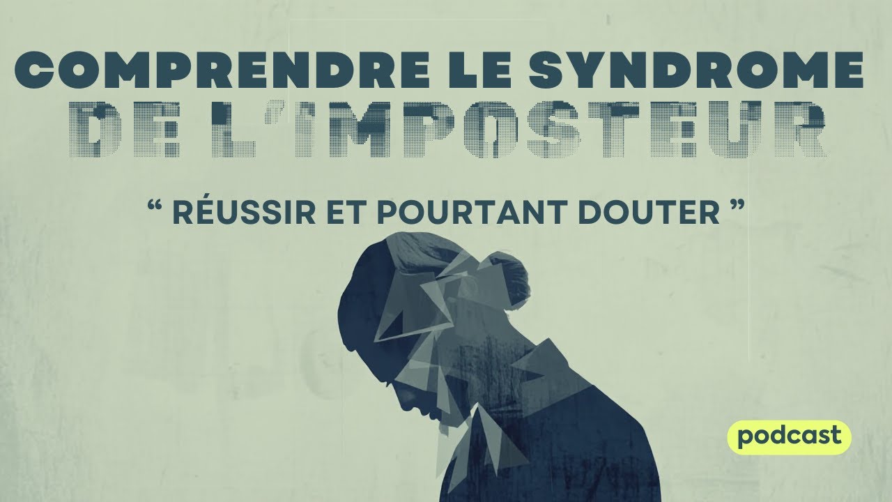 COMPRENDRE LE SYNDROME DE L'IMPOSTEUR : RÉUSSIR ET POURTANT DOUTER