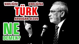 Varliğim Türk Varliğina Armağan Olsun Üzerine