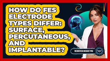 How Do FES Electrode Types Differ: Surface, Percutaneous, And Implantable? - Neurotech Insight Pro