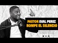 Pastor eval perez rompe el silencio
