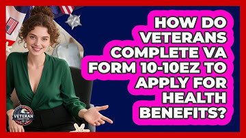 How Do Veterans Complete VA Form 10-10EZ To Apply For Health Benefits? - Veteran Community Guide