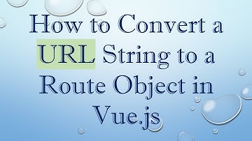 How to Convert a URL String to a Route Object in Vue.js