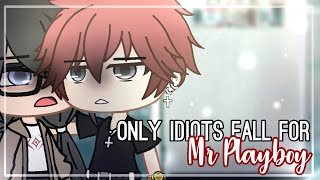 Only idiots fall for Mr. Playboy //PART 2 [GCM•GCMM]