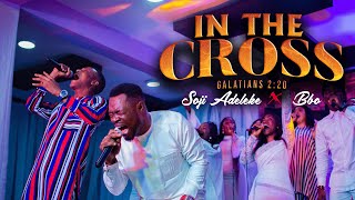 IN THE CROSS _ WORSHIP  EXPERIENCE with Soji Adeleke ft Bbo