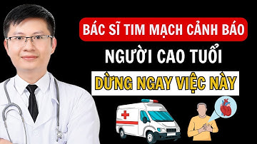 Bác Sĩ Tim Mạch Cảnh Báo: Người Cao Tuổi Hãy Dừng Những Thói Quen Này Lại Ngay! | Cao Minh Trường