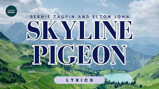 Skyline Pigeon - Bernie Taupin \& Elton John (Lyrics)