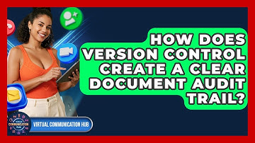 How Does Version Control Create A Clear Document Audit Trail? - Virtual Communication Hub