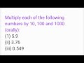 Multiply each of the following numbers by 10, 100 and 1000 (orally):(1) 5.9(ii) 3.76(iii) 0.549