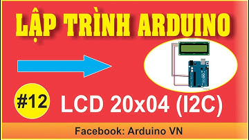BÀI 12: LẬP TRÌNH HIỆN THỊ KÝ TỰ LÊN LCD 20x04 SỬ DỤNG I2C