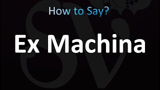 How to Pronounce Ex Machina (correctly!)