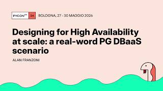 Designing for High Availability at scale: a real-word PG DBaaS scenario - Alan Franzoni