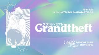 Grandtheft, Jayd Ink& akaMatisse - Is It OK